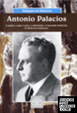 Antonio Palacios. A pedra, o país, a arte, o urbanismo, a renovada tradición: o