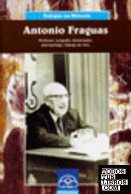 Antonio Fraguas. Profesor, xeógrafo, historiador, antropólogo. Galego de ben