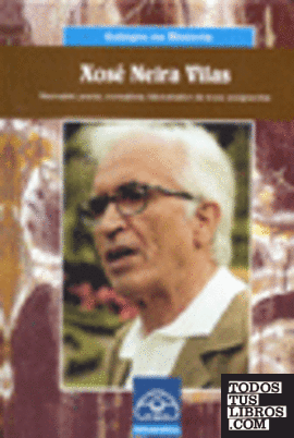 Xosé Neira Vilas. Narrador, poeta, xornalista, historiador da nosa emigración