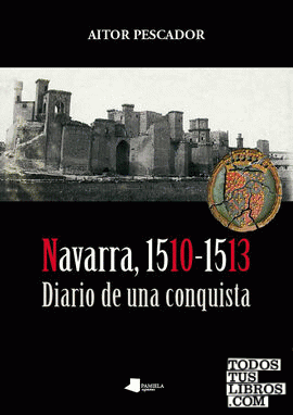 Navarra, 1510-1513. Diario de una conquista
