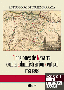 Tensiones de Navarra con la administraciãn central 1778-1808