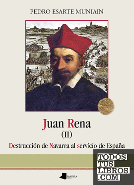 Juan Rena. Destrucciãn de Navarra al servicio de Espa_a