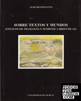 Sobre Textos y Mundos (Ensayos de Filología y Semiótica Hispanas)