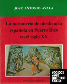 La Masonería de Obediencia Española en Puerto Rico en el Siglo Xx