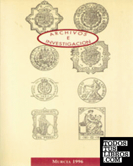 Archivos e Investigacion (Actas de las Jornadas Celebradas en Murcia, el 13,14,15 de Noviembre de 1991)