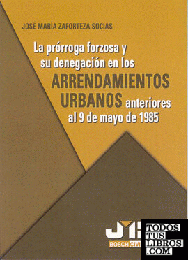 La prórroga forzosa y su denegación en los Arrendamientos Urbanos anteriores al 9 de mayo de 1985.