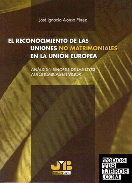El reconocimiento de las uniones no matrimoniales en la Unión Europea.