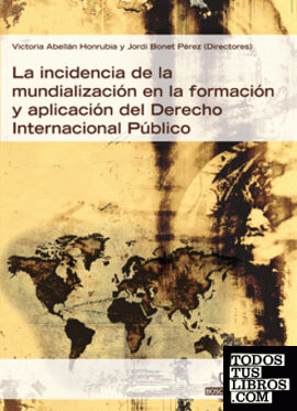 La incidencia de la mundialización en la formación y aplicación del Derecho Internacional Público.