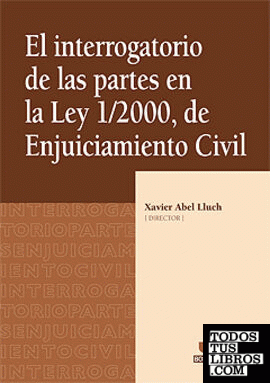 El interrogatorio de las partes en la Ley 1/2000, de Enjuiciamiento Civil.