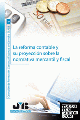 La reforma contable y su proyección sobre la normativa mercantil y fiscal.