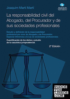 La responsabilidad civil del Abogado, del Procurador y de sus sociedades profesionales.