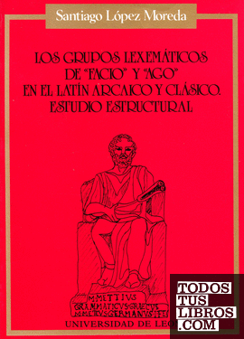 Los Grupos Lexemáticos de "Facio" y "Ago" en el latín arcaico y clásico. Estudio estructural