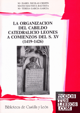 La organización del Cabildo Catedralicio Leonés a comienzos del S. XV (1419-1426)