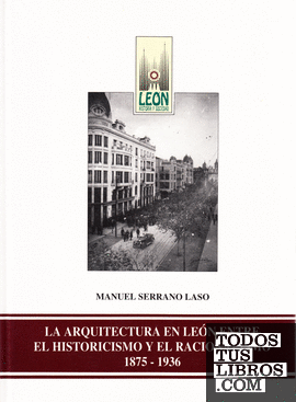La arquitectura en León entre el historicismo y el racionalismo. 1875-1936
