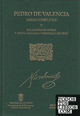 Pedro de Valencia. V/1 Obras Completas. Relaciones de Indias. Nueva Granada y Virreinato de Perú