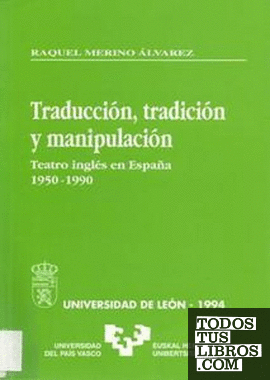Traducción, Tradición y Manipulación. Teatro inglés en España. 1950 - 1990