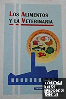Los alimentos y la veterinaria. Higiene, inspección y tecnología de los alimentos