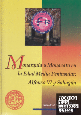 Monarquía y Monacato en la Edad Media Peninsular: Alfonso VI y Sahagún