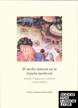 El medio natural en la España Medieval. I Congreso sobre ecohistoria e historia medieval
