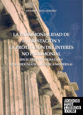 La patrimonialidad de la prestacion y la protección del interés no patrimonial (en el derecho romano y en la dogmática jurídica moderna)