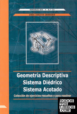 Geometría Descriptiva. Sistema diédrico. Sistema acotado. Colección de ejercicios resueltos y para resolver
