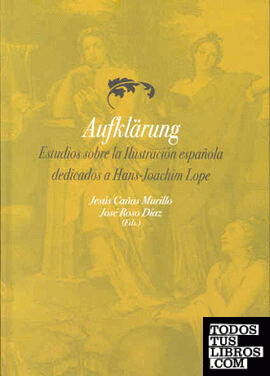 Aufklärung. Estudios sobre la Ilustración española dedicados a Hans-Joachim Lope