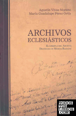Archivos eclesiásticos. El ejemplo del archivo diocesano de Mérida-Badajoz