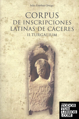 Corpus de Inscripciones Latinas de Cáceres. II. Turgalium