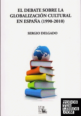 El debate sobre la globalización cultural en España, 1990-2010