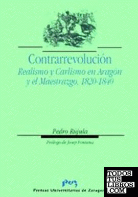 Contrarrevolución. Realismo y Carlismo en Aragón y el Maestrazgo, 1820-1840