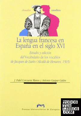 La lengua francesa en España en el siglo XVI. Estudio y edición del Vocabulario de los vocablos de Jacques de Liaño (Alcalá de Henares, 1565)