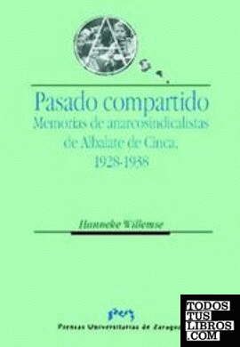 Pasado Compartido. Memorias de anarcosindicalistas de Albalate de Cinca, 1928-1938