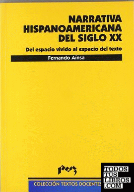 La narrativa hispanoamericana del siglo XX. Del espacio vital al espacio del texto