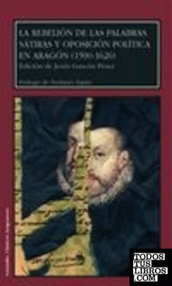 La rebelión de las palabras. Sátiras y oposición política en Aragón (1590-1626)