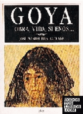 Goya, obra, vida y sueños
