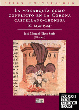 La Monarquía como conflicto en la Corona Castellano-Leonesa 1230-1504