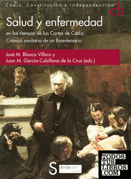 Salud y enfermedad en los tiempos de las Cortes de Cádiz. Crónica sanitaria de un Bicentenario