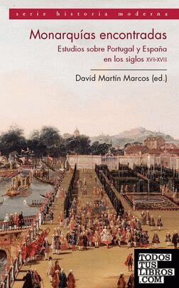 Monarquías encontradas. Estudios sobre Portugal y España en los siglos XVII y XVIII