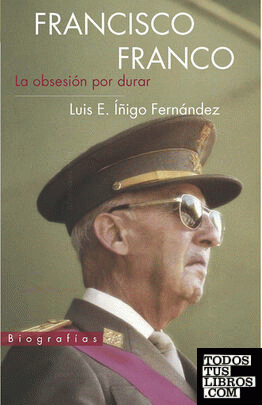 Francisco Franco. La obsesión por durar