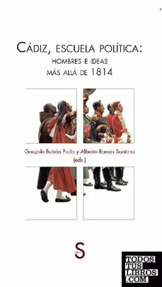 CÁDIZ, ESCUELA POLÍTICA: HOMBRES E IDEAS MÁS ALLÁ DE 1814