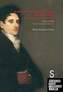 Joaquín María de Ferrer y Cafranga. Un liberal vasco en la España del siglo XIX
