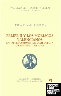 FELIPE II Y LOS MORISCOS VALENCIANOS. LAS REPERCUSIONES DE LA REVUELTA GRANADINA (1568-1570)