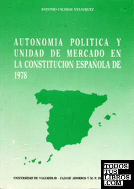 AUTONOMÍA POLÍTICA Y UNIDAD DE MERCADO EN LA CONSTITUCIÓN ESPAÑOLA DE 1978