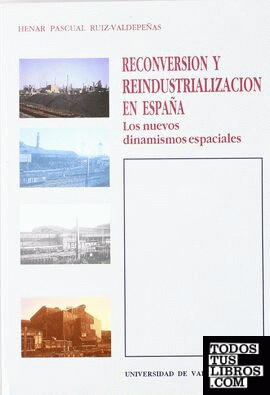 RECONVERSIÓN Y REINDUSTRIALIZACIÓN EN ESPAÑA. LOS NUEVOS DINAMISMOS ESPACIALES