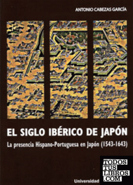 SIGLO IBÉRICO DE JAPÓN, EL. LA PRESENCIA HISPANO-PORTUGUESA EN JAPÓN (1543-1643) - 2ª REIMP.