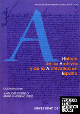HISTORIA DE LOS ARCHIVOS Y DE LA ARCHIVISTICA EN ESPAÑA (REIMP.)
