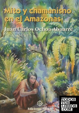 Mito y chamanismo en el Amazonas