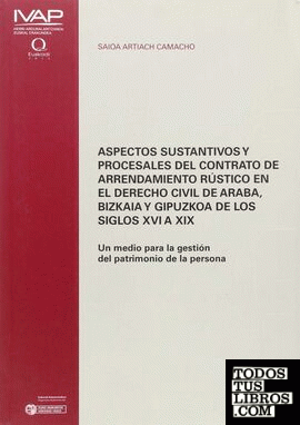 Aspectos sustantivos y procesales del contrato de arrendamiento rústico en el derecho civil de Araba, Bizkaia y Gipuzkoa en los siglos XVI a XIX