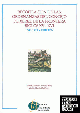 Recopilación de las ordenanzas del Concejo de Xerez de la Frontera siglos XV-XVI
