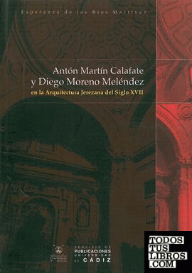 Antón Martín Calafate y Diego Moreno Meléndez en la arquitectura jerezana del siglo XVII